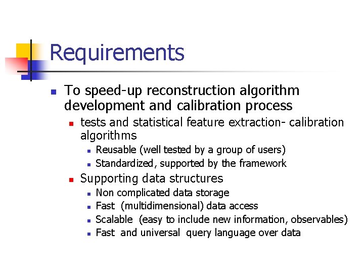 Requirements n To speed-up reconstruction algorithm development and calibration process n tests and statistical