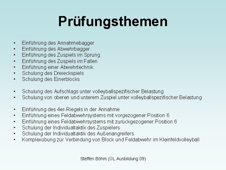 Prüfungsthemen • • Einführung des Annahmebagger Einführung des Abwehrbagger Einführung des Zuspiels im Sprung