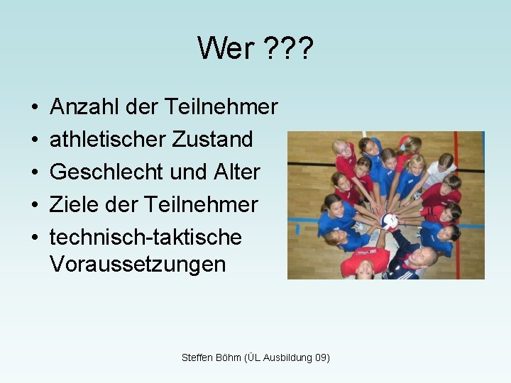 Wer ? ? ? • • • Anzahl der Teilnehmer athletischer Zustand Geschlecht und