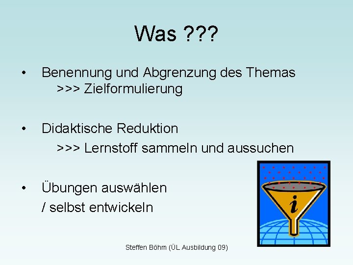 Was ? ? ? • Benennung und Abgrenzung des Themas >>> Zielformulierung • Didaktische