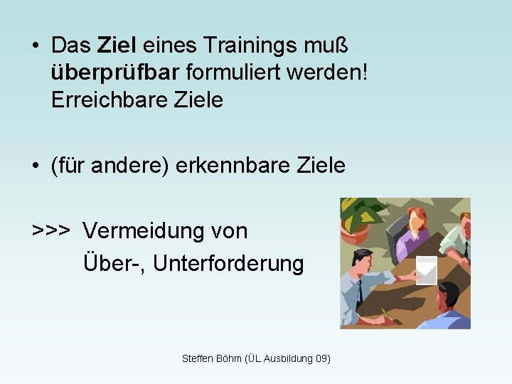  • Das Ziel eines Trainings muß überprüfbar formuliert werden! Erreichbare Ziele • (für