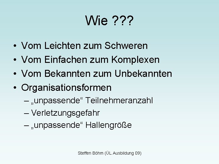 Wie ? ? ? • • Vom Leichten zum Schweren Vom Einfachen zum Komplexen