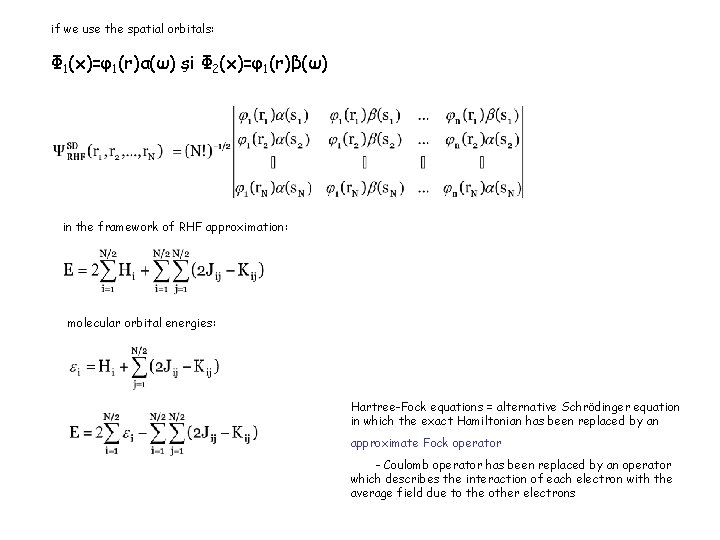 if we use the spatial orbitals: Φ 1(x)=φ1(r)α(ω) şi Φ 2(x)=φ1(r)β(ω) in the framework