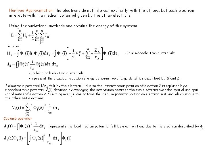 Hartree Approximation: the electrons do not interact explicitly with the others, but each electron