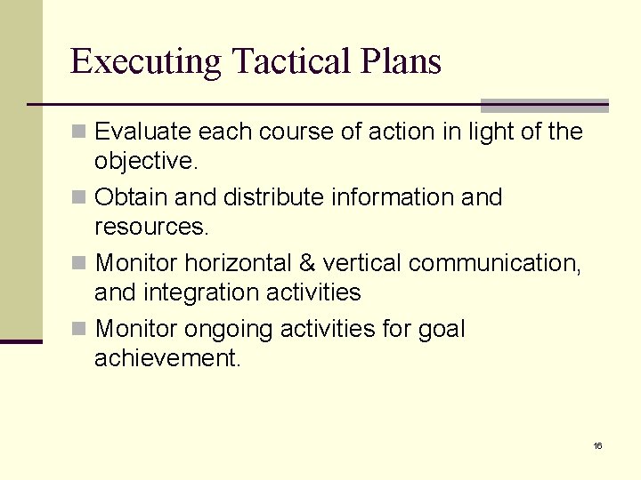 Executing Tactical Plans n Evaluate each course of action in light of the objective.
