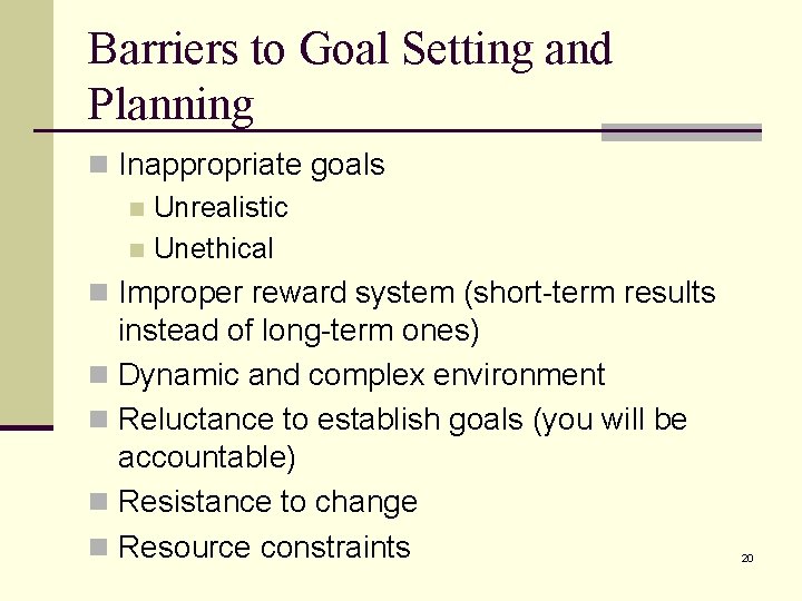Barriers to Goal Setting and Planning n Inappropriate goals n Unrealistic n Unethical n