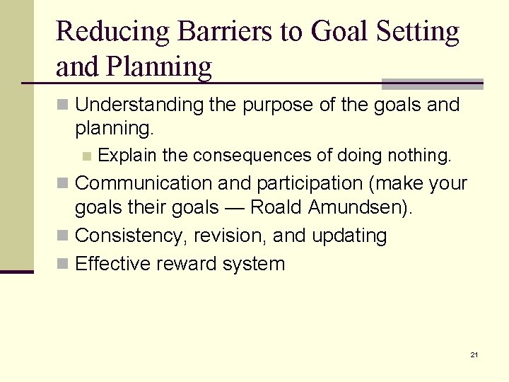 Reducing Barriers to Goal Setting and Planning n Understanding the purpose of the goals