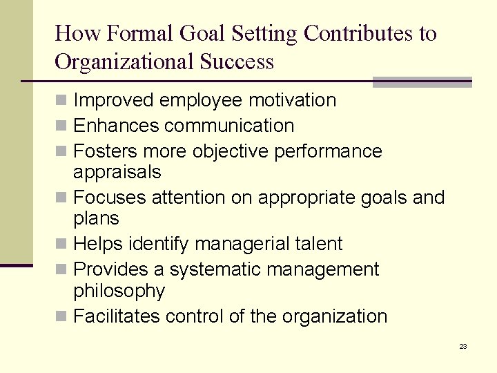 How Formal Goal Setting Contributes to Organizational Success n Improved employee motivation n Enhances