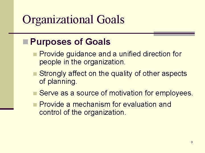 Organizational Goals n Purposes of Goals n Provide guidance and a unified direction for