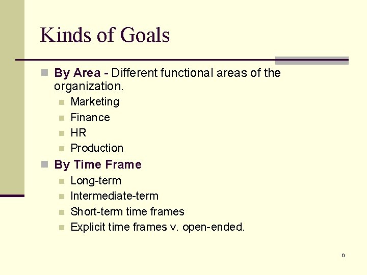 Kinds of Goals n By Area - Different functional areas of the organization. n