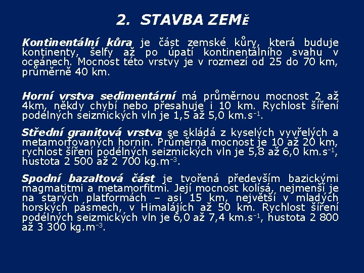 2. STAVBA ZEMĚ Kontinentální kůra je část zemské kůry, která buduje kontinenty, šelfy až