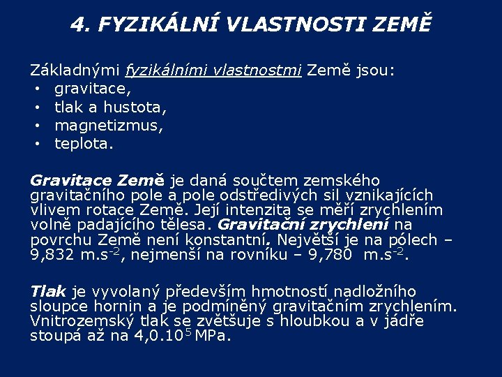4. FYZIKÁLNÍ VLASTNOSTI ZEMĚ Základnými fyzikálními vlastnostmi Země jsou: • gravitace, • tlak a