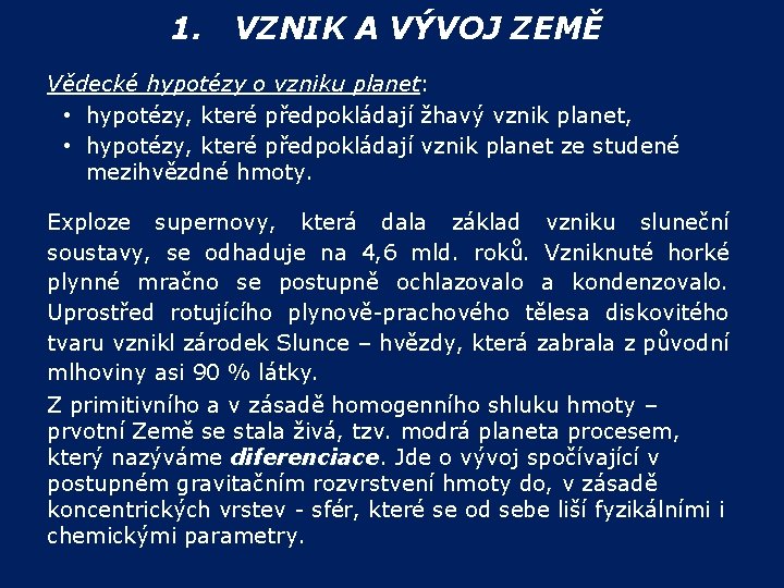 1. VZNIK A VÝVOJ ZEMĚ Vědecké hypotézy o vzniku planet: • hypotézy, které předpokládají