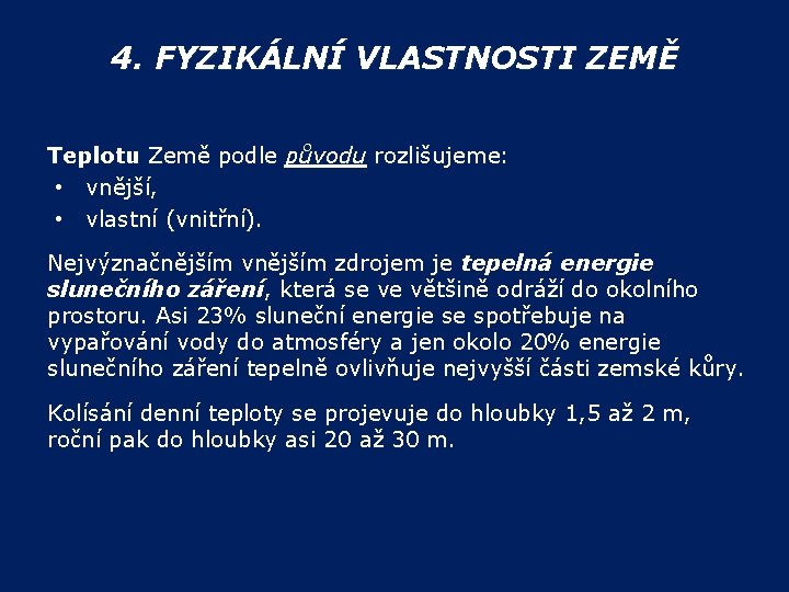 4. FYZIKÁLNÍ VLASTNOSTI ZEMĚ Teplotu Země podle původu rozlišujeme: • vnější, • vlastní (vnitřní).