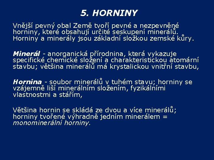 5. HORNINY Vnější pevný obal Země tvoří pevné a nezpevněné horniny, které obsahují určité