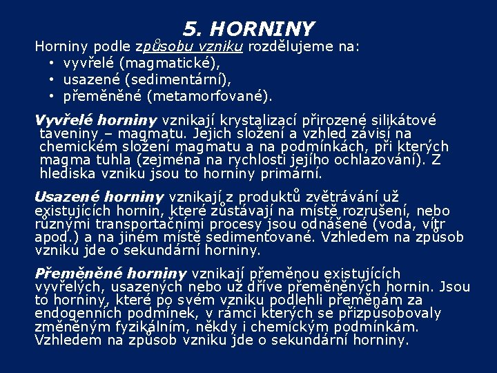 5. HORNINY Horniny podle způsobu vzniku rozdělujeme na: • vyvřelé (magmatické), • usazené (sedimentární),