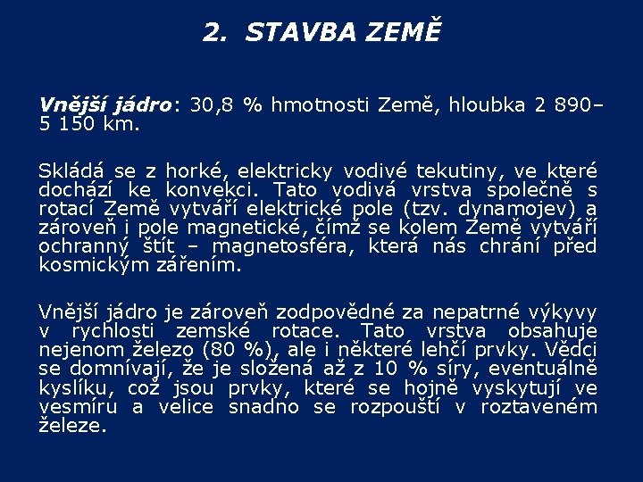 2. STAVBA ZEMĚ Vnější jádro: 30, 8 % hmotnosti Země, hloubka 2 890– jádro