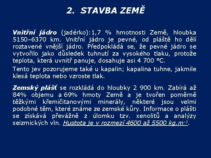 2. STAVBA ZEMĚ Vnitřní jádro (jadérko): 1, 7 % hmotnosti Země, hloubka 5150– 6370