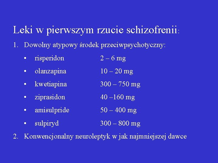 Leki w pierwszym rzucie schizofrenii: 1. Dowolny atypowy środek przeciwpsychotyczny: • risperidon 2 –