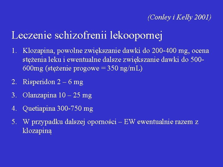 (Conley i Kelly 2001) Leczenie schizofrenii lekoopornej 1. Klozapina, powolne zwiększanie dawki do 200