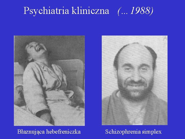 Psychiatria kliniczna (… 1988) Błaznująca hebefreniczka Schizophrenia simplex 