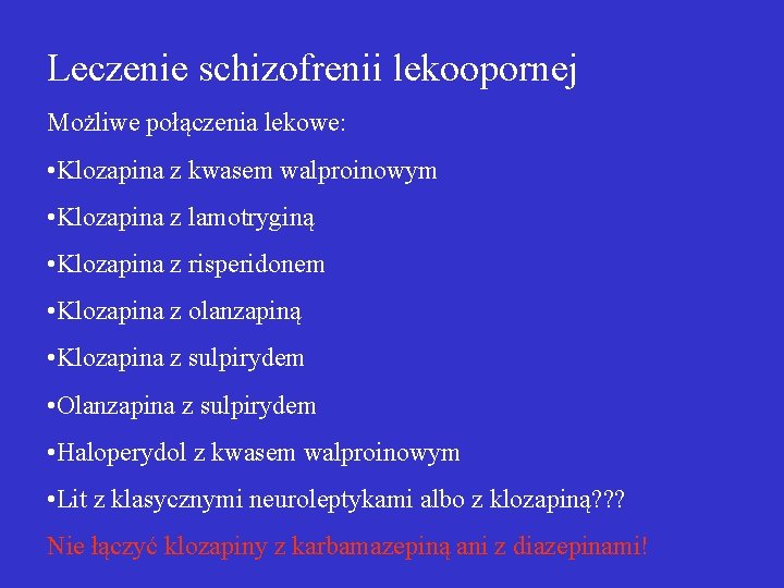 Leczenie schizofrenii lekoopornej Możliwe połączenia lekowe: • Klozapina z kwasem walproinowym • Klozapina z