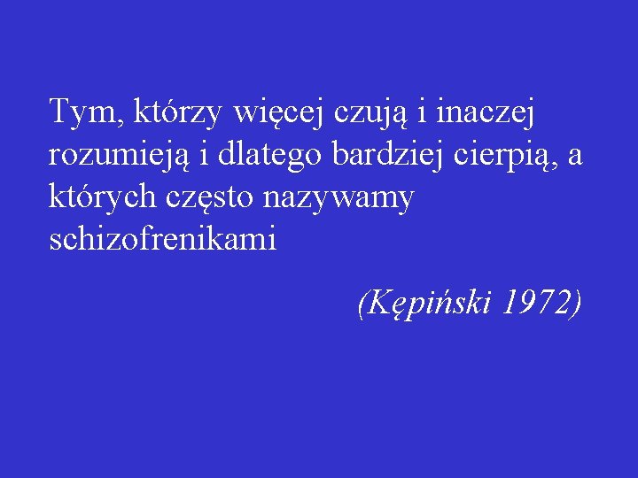 Tym, którzy więcej czują i inaczej rozumieją i dlatego bardziej cierpią, a których często