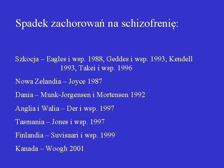 Spadek zachorowań na schizofrenię: Szkocja – Eagles i wsp. 1988, Geddes i wsp. 1993,