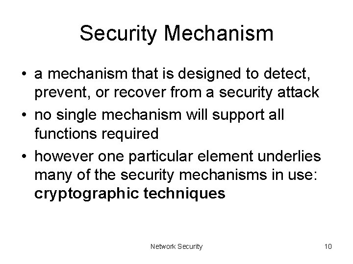 Security Mechanism • a mechanism that is designed to detect, prevent, or recover from