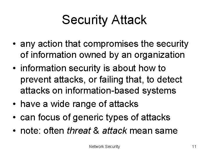 Security Attack • any action that compromises the security of information owned by an