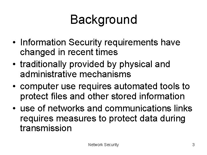 Background • Information Security requirements have changed in recent times • traditionally provided by
