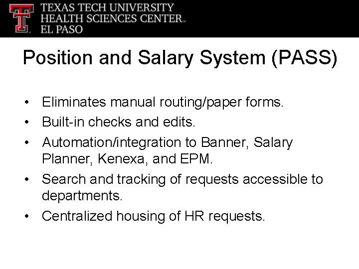 Position and Salary System (PASS) • Eliminates manual routing/paper forms. • Built-in checks and