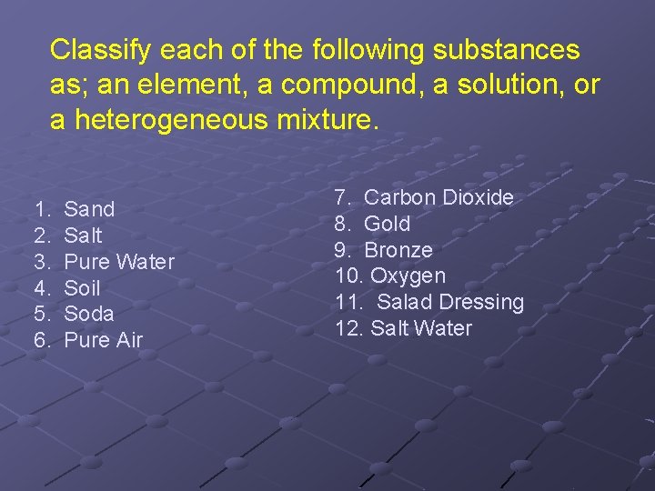 Classify each of the following substances as; an element, a compound, a solution, or