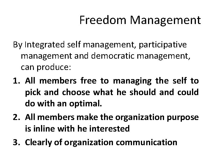 Freedom Management By Integrated self management, participative management and democratic management, can produce: 1.