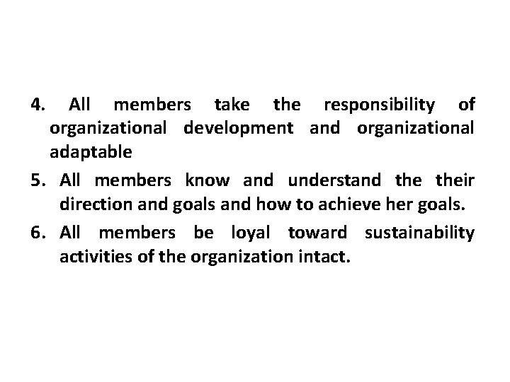 4. All members take the responsibility of organizational development and organizational adaptable 5. All