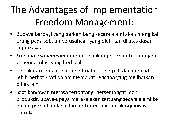 The Advantages of Implementation Freedom Management: • Budaya berbagi yang berkembang secara alami akan