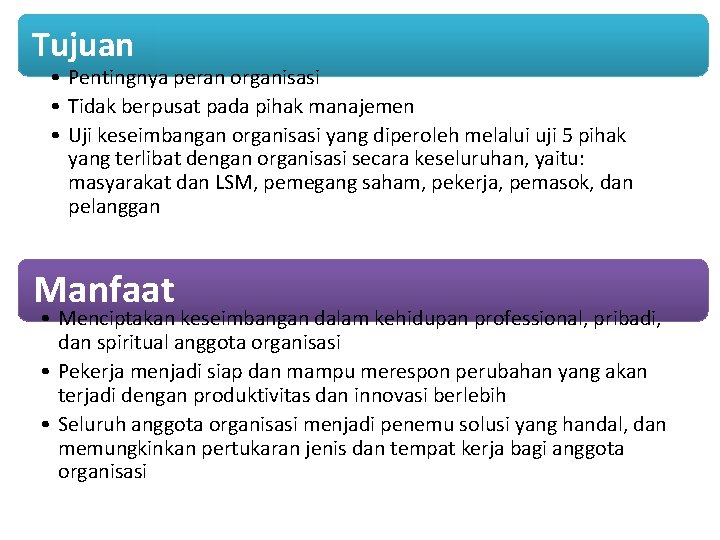 Tujuan • Pentingnya peran organisasi • Tidak berpusat pada pihak manajemen • Uji keseimbangan