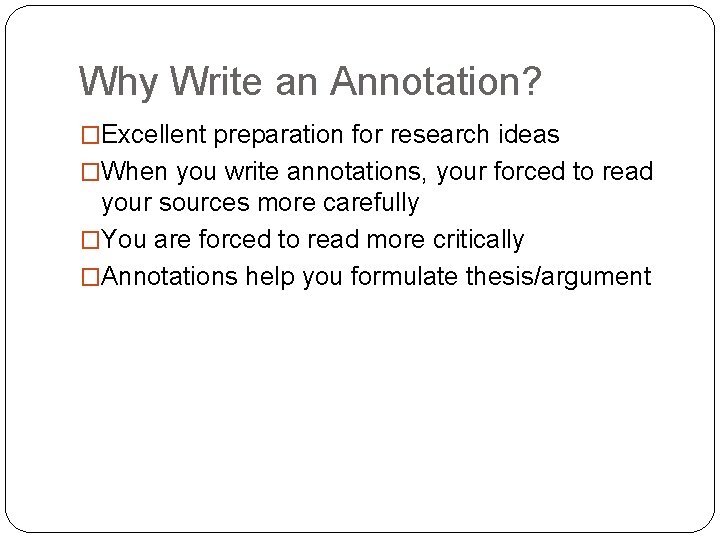 Why Write an Annotation? �Excellent preparation for research ideas �When you write annotations, your
