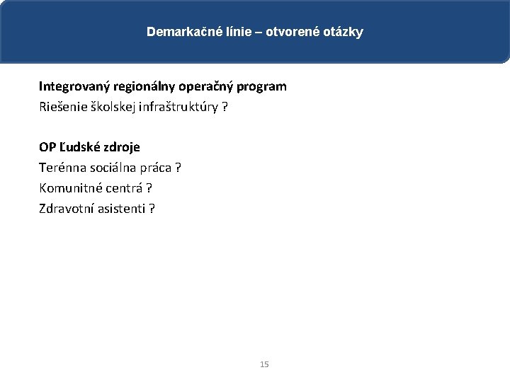 Demarkačné línie – otvorené otázky Integrovaný regionálny operačný program Riešenie školskej infraštruktúry ? OP