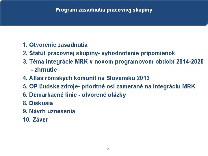 Program zasadnutia pracovnej skupiny 1. Otvorenie zasadnutia 2. Štatút pracovnej skupiny- vyhodnotenie pripomienok 3.