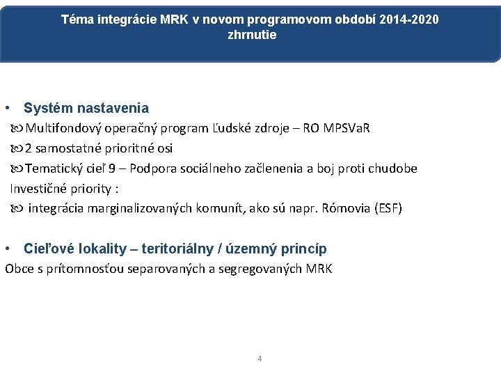 Téma integrácie MRK v novom programovom období 2014 -2020 zhrnutie • Systém nastavenia Multifondový