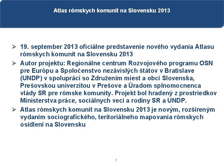 Atlas rómskych komunít na Slovensku 2013 Ø 19. september 2013 oficiálne predstavenie nového vydania