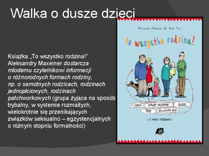Walka o dusze dzieci Książka „To wszystko rodzina!” Aleksandry Maxeiner dostarcza młodemu czytelnikowi informacji