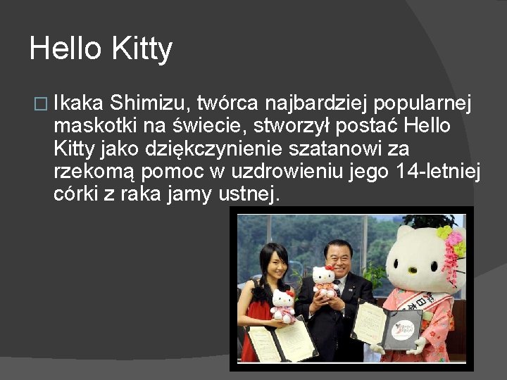 Hello Kitty � Ikaka Shimizu, twórca najbardziej popularnej maskotki na świecie, stworzył postać Hello