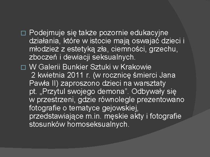 Podejmuje się także pozornie edukacyjne działania, które w istocie mają oswajać dzieci i młodzież