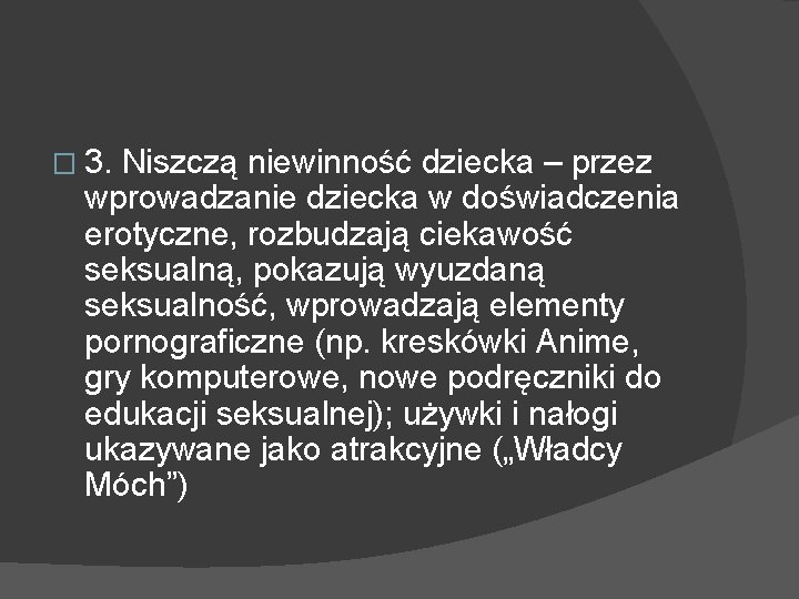 � 3. Niszczą niewinność dziecka – przez wprowadzanie dziecka w doświadczenia erotyczne, rozbudzają ciekawość