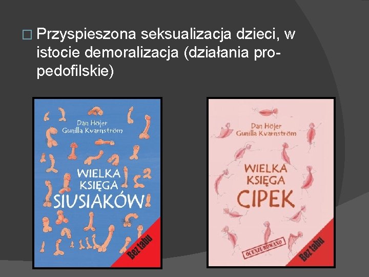 � Przyspieszona seksualizacja dzieci, w istocie demoralizacja (działania propedofilskie) 