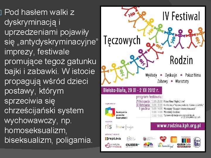 � Pod hasłem walki z dyskryminacją i uprzedzeniami pojawiły się „antydyskryminacyjne” imprezy, festiwale promujące