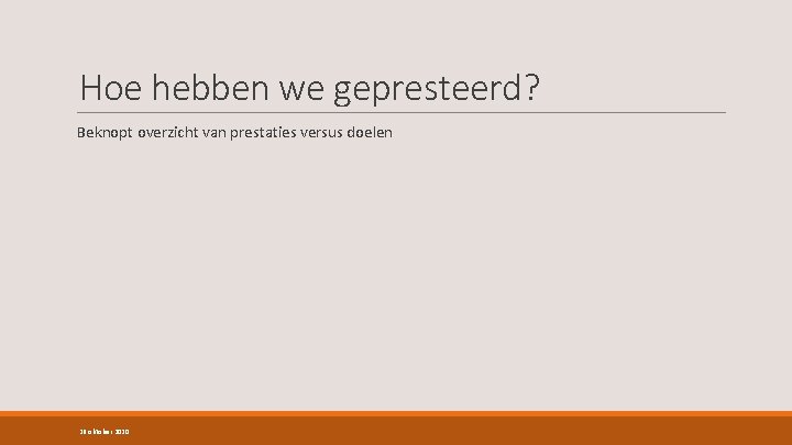 Hoe hebben we gepresteerd? Beknopt overzicht van prestaties versus doelen 26 oktober 2020 