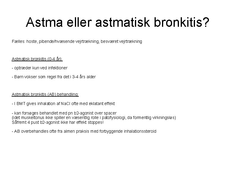 Astma eller astmatisk bronkitis? Fælles: hoste, pibende/hvæsende vejrtrækning, besværet vejrtrækning Astmatisk bronkitis (0 -4